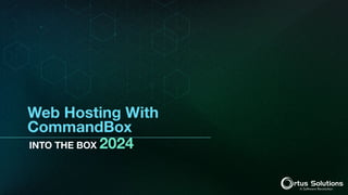 INTO THE BOX 2024
Web Hosting With
CommandBox
 