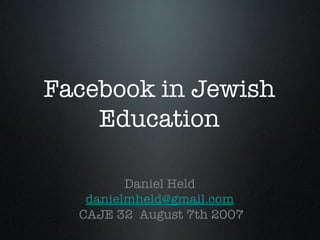 Facebook in Jewish Education ,[object Object],[object Object],[object Object]