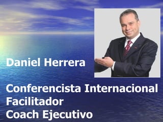 Daniel Herrera Conferencista Internacional Facilitador Coach Ejecutivo 