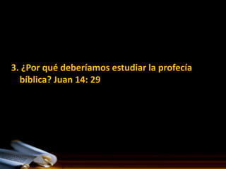 3. ¿Por qué deberíamos estudiar la profecía
  bíblica? Juan 14: 29
 