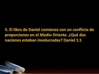 5. El libro de Daniel comienza con un conflicto de
proporciones en el Medio Oriente. ¿Qué dos
naciones estaban involucradas? Daniel 1:1
 