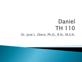 DanielTH 110 Dr. José L. Otero, Ph.D., R.N., M.S.N. 
