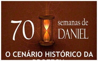 O CENÁRIO HISTÓRICO DA 
PROFECIA 
 