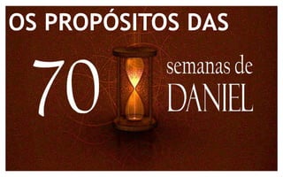 OS PROPÓSITOS DAS 
 