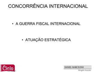 CONCORRÊNCIA INTERNACIONAL


 • A GUERRA FISCAL INTERNACIONAL



     • ATUAÇÃO ESTRATÉGICA
 