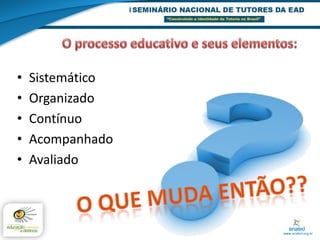 •   Sistemático
•   Organizado
•   Contínuo
•   Acompanhado
•   Avaliado
 