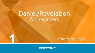Daniel/Revelation
for Beginners

1

Mike Mazzalongo

 
