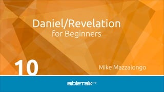 Daniel/Revelation
for Beginners

10

Mike Mazzalongo

 
