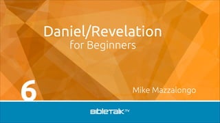 Daniel/Revelation
for Beginners

6

Mike Mazzalongo

 