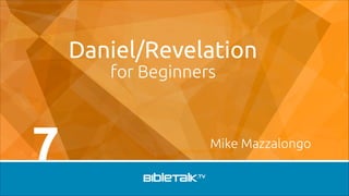 Daniel/Revelation
for Beginners

7

Mike Mazzalongo

 