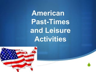 
American
Past-Times
and Leisure
Activities
 