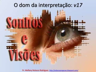 O dom da interpretação: v17Pr. Welfany NolascoRodrigues  http://esbocopregacao.blogspot.com/