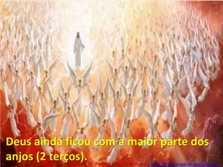 Deus ainda ficou com a maior parte dos anjos (2 terços).Pr. Welfany NolascoRodrigues  http://esbocopregacao.blogspot.com/