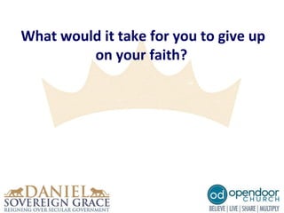 What would it take for you to give up
on your faith?
 