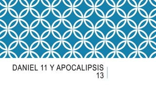 DANIEL 11 Y APOCALIPSIS
13
 
