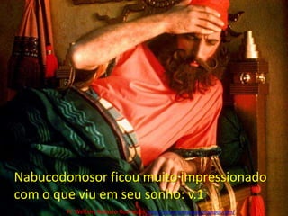 Nabucodonosor ficou muito impressionadocom o que viu em seu sonho: v.1Pr. Welfany NolascoRodrigues  http://esbocopregacao.blogspot.com/
