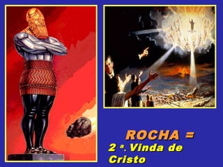 ROCHA =ROCHA =
22 aa
.. Vinda deVinda de
CristoCristo
 