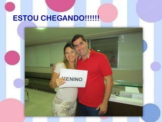 ESTOU CHEGANDO!!!!!!
 