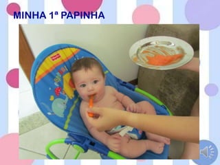 MINHA 1ª PAPINHA
 