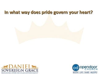 In what way does pride govern your heart?In what way does pride govern your heart?
 