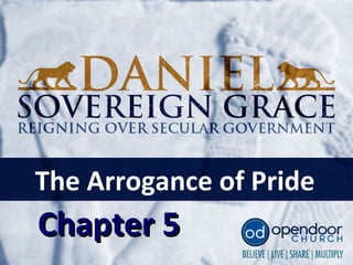 Chapter 5Chapter 5
The Arrogance of Pride
 