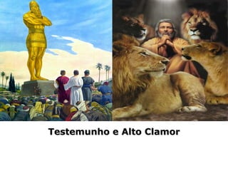 Testemunho e Alto ClamorTestemunho e Alto Clamor
 