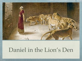 Daniel in the Lion’s Den
 