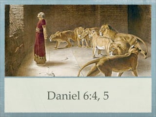 Daniel 6:4, 5
 