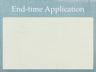 End-time Application
 
