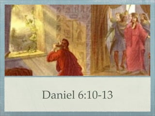 Daniel 6:10-13
 