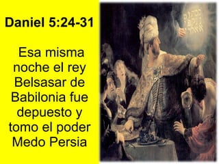 Daniel 5:24-31  Esa misma noche el rey Belsasar de Babilonia fue depuesto y tomo el poder Medo Persia 