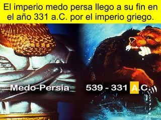 El imperio medo persa llego a su fin en el año 331 a.C. por el imperio griego. A 