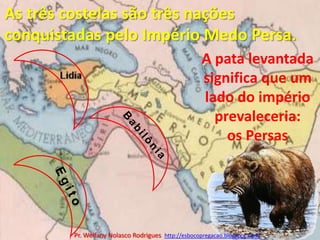 As três costelas são três nações conquistadas pelo Império Medo Persa.A pata levantada significa que um lado do império prevaleceria: os Persas BabilôniaEgitoPr. Welfany NolascoRodrigues  http://esbocopregacao.blogspot.com/