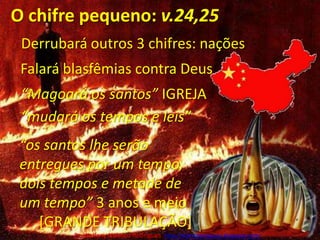 O chifre pequeno: v.24,25Derrubará outros 3 chifres: naçõesFalará blasfêmias contra Deus“Magoará os santos” IGREJA“mudará os tempos e leis”“os santos lhe serão entregues por um tempo, dois tempos e metade de um tempo” 3 anos e meio[GRANDE TRIBULAÇÃO]Pr. Welfany NolascoRodrigues  http://esbocopregacao.blogspot.com/