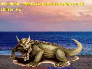 4º animal – BESTA com dentes de ferro e 10 chifres: v.5Pr. Welfany NolascoRodrigues  http://esbocopregacao.blogspot.com/