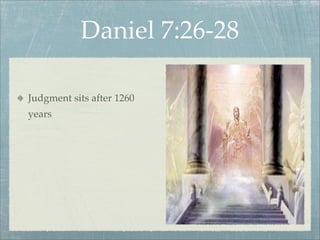 Daniel 7:26-28
Judgment sits after 1260
years
 