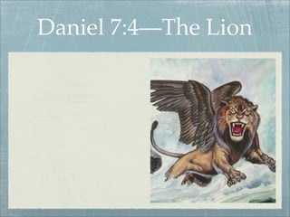 Daniel 7:4—The Lion
 