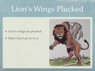 Lion’s Wings Plucked
Lion’s wings are plucked.
Man’s heart given to it.
 