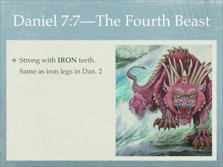 Daniel 7:7—The Fourth Beast
Strong with IRON teeth.
Same as iron legs in Dan. 2
 