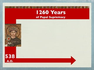 538
A.D.
1260 Years
of Papal Supremacy
 