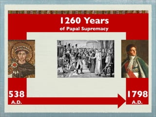 1260 Years
of Papal Supremacy
538
A.D.
1798
A.D.
 