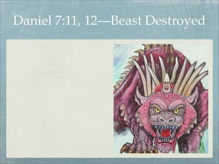 Daniel 7:11, 12—Beast Destroyed
 
