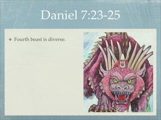 Daniel 7:23-25
Fourth beast is diverse.
 
