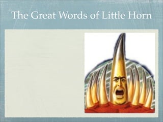The Great Words of Little Horn
 