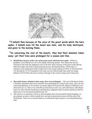 Already we are seeing a picture of what Daniel is being shown. Strife, war and bloodshed is upon the nations as kingdom conquers kingdom to rise to world supremacy. Notice how the beasts rose up out of the sea, thus showing that each kingdom rose out of a densely populated area. We are looking at world events as it comes from all directions, all encompassing.