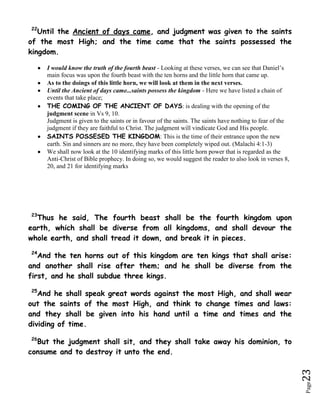 Whereas all the other kingdoms were totally political nations, Rome became a 'Religio-Political' nation, when the Roman Catholic Church (The Papacy) received power to rule. Notice also that this beast had ten horns. When Rome fell in 476 AD, it split into ten kingdoms of Europe ... Daniel 7:23 ...'Thus he said, The fourth beast shall be the fourth kingdom upon earth.' ... This verse confirms that the fourth terrible beast is Rome, because Rome was the fourth kingdom to rule after Babylon.