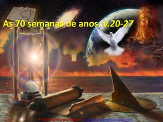 A profecia das 70 semanas: v.20-27As 70 semanas de anos: v.20-27Pr. Welfany NolascoRodrigues  http://esbocopregacao.blogspot.com/