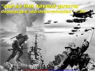 “até ao fim haverá guerra; desolações são determinadas” v.26 Pr. Welfany NolascoRodrigues  http://esbocopregacao.blogspot.com/