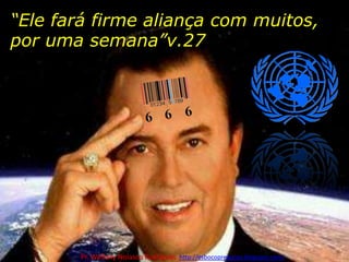 “Ele fará firme aliança com muitos, por uma semana”v.27 Pr. Welfany NolascoRodrigues  http://esbocopregacao.blogspot.com/