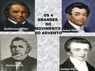 OS 4OS 4
GRANDESGRANDES
DODO
MOVIMENTOMOVIMENTO
DO ADVENTODO ADVENTO
Guilherme MillerGuilherme Miller
Josué HimesJosué Himes
Josias LitchJosias Litch
Carlos Fitch
8686
 